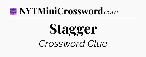 Stagger - Thomas Joseph Crossword