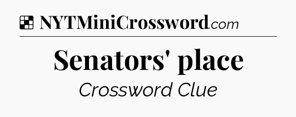 Solution: Senators' place - NYT Crossword