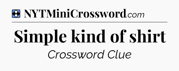 Solution: Simple kind of shirt - NYT Mini Crossword