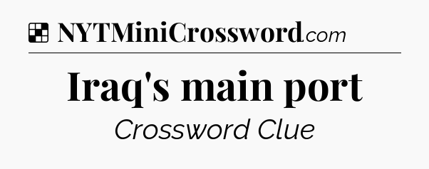 Solution: Iraq's main port - NYT Crossword