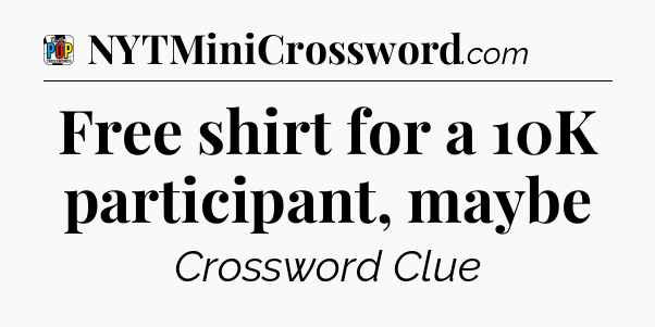 Free shirt for a 10K participant, maybe Crossword Clue
