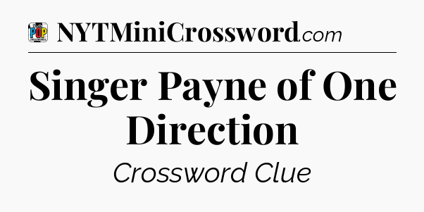 Singer Payne of One Direction Crossword Clue