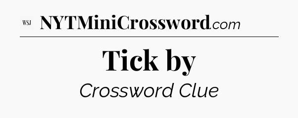 Tick by - WSJ Crossword