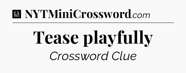 Tease playfully - LA Times Crossword