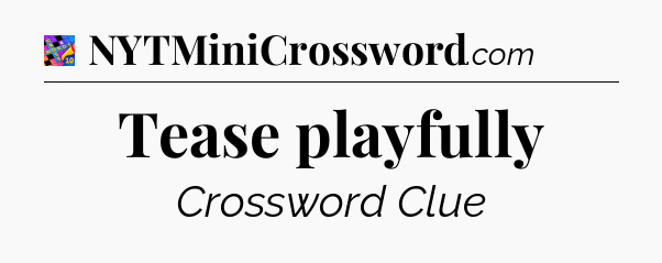Tease playfully Crossword Clue