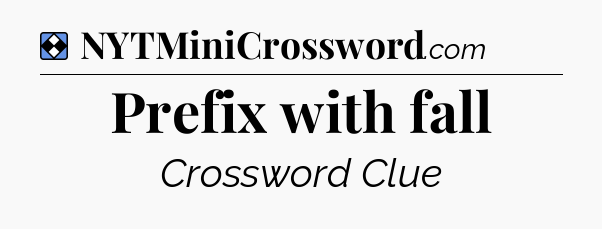 Solution: Prefix with fall - NYT Mini Crossword