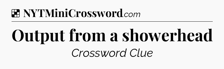 Solution: Output from a showerhead - NYT Crossword