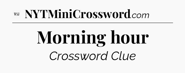 Morning hour - WSJ Crossword