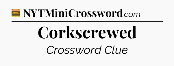 Corkscrewed - Eugene Sheffer Crossword