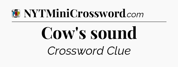 Cow's sound Crossword Clue
