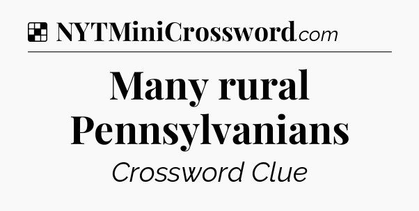 Solution: Many rural Pennsylvanians - NYT Crossword