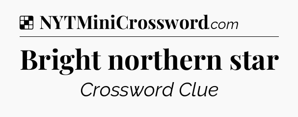 Solution: Bright northern star - NYT Crossword