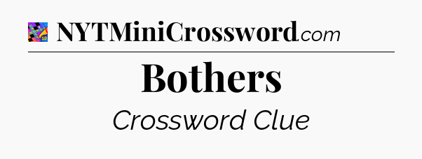 Bothers Crossword Clue