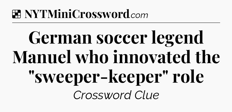 Solution: German soccer legend Manuel who innovated the 