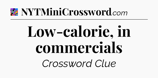 Low-calorie, in commercials Crossword Clue