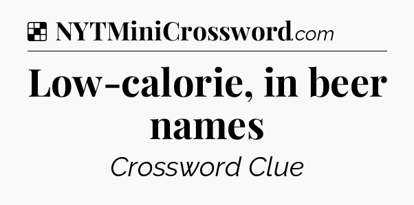 Solution: Low-calorie, in beer names - NYT Crossword
