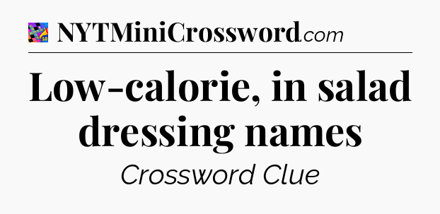 Low-calorie, in salad dressing names Crossword Clue