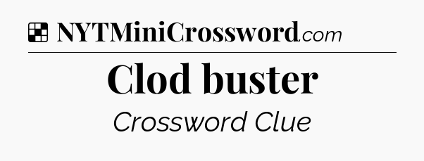Solution: Clod buster - NYT Crossword