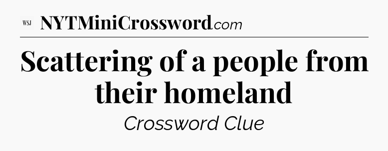 Scattering of a people from their homeland - WSJ Crossword