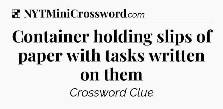 Solution: Container holding slips of paper with tasks written on them - NYT Crossword