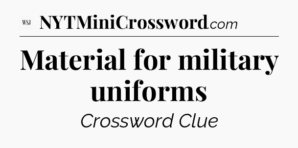 Material for military uniforms - WSJ Crossword