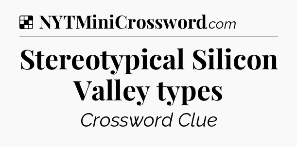 Solution: Stereotypical Silicon Valley types - NYT Crossword