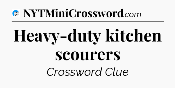 Heavy-duty kitchen scourers Crossword Clue