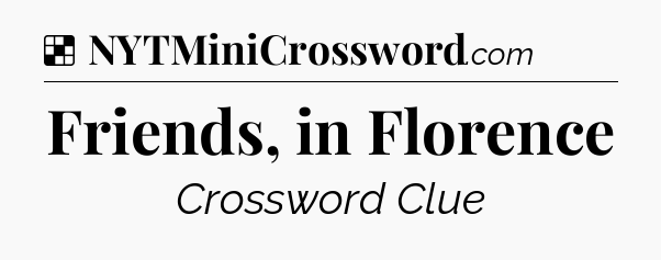 Solution: Friends, in Florence - NYT Crossword