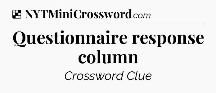 Solution: Questionnaire response column - NYT Crossword