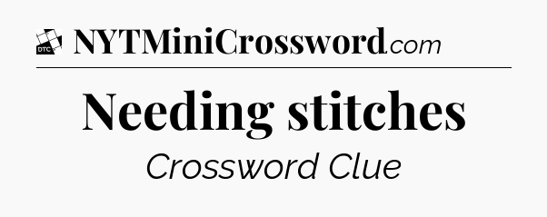 Needing stitches - Daily Themed Classic Crossword