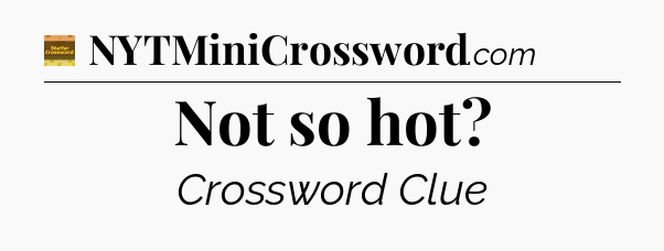 Not so hot - Eugene Sheffer Crossword