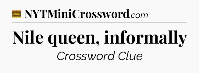 Nile queen, informally crossword clue Eugene Sheffer