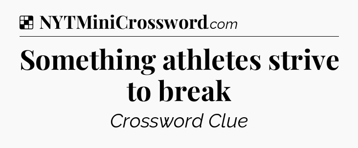 Solution: Something athletes strive to break - NYT Crossword