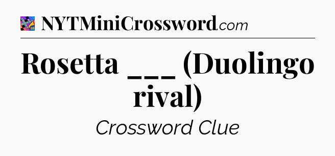 Rosetta ___ (Duolingo rival) Crossword Clue
