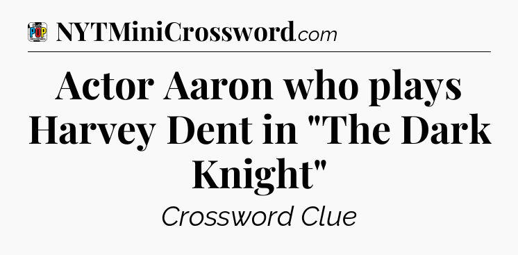 Actor Aaron who plays Harvey Dent in 