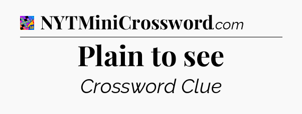 Plain to see Crossword Clue