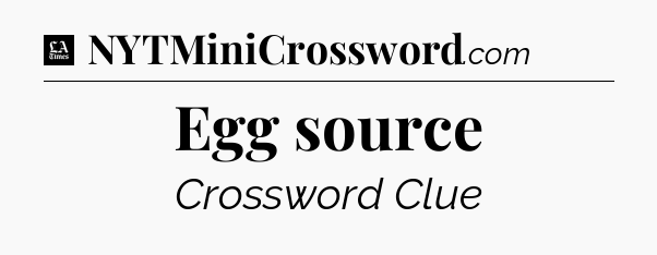 Egg source - LA Times Crossword