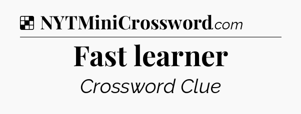 Solution: Fast learner - NYT Crossword