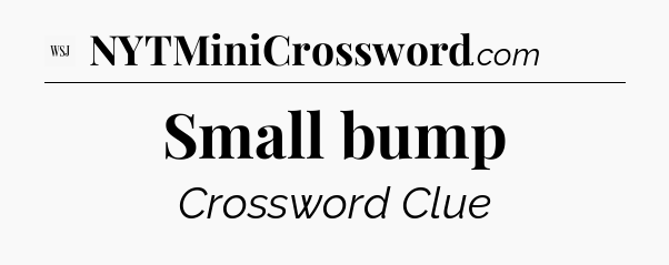 Small bump - WSJ Crossword