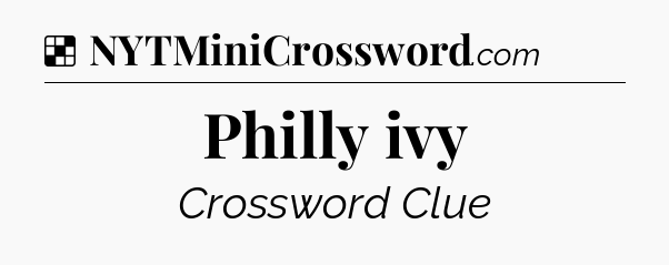 Solution: Philly ivy - NYT Crossword