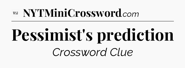 Pessimist's prediction - WSJ Crossword