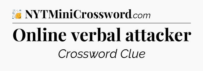 Online verbal attacker - 7 Little Words