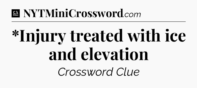 *Injury treated with ice and elevation - LA Times Crossword