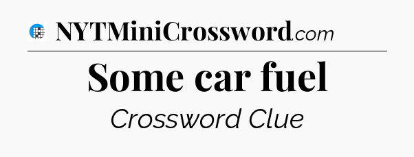 Some car fuel Crossword Clue