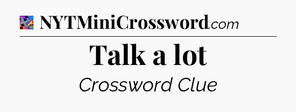 Talk a lot Crossword Clue