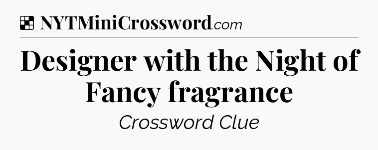 Solution: Designer with the Night of Fancy fragrance - NYT Crossword