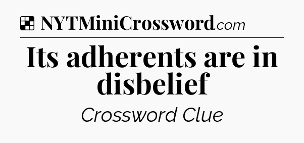 Solution: Its adherents are in disbelief - NYT Crossword