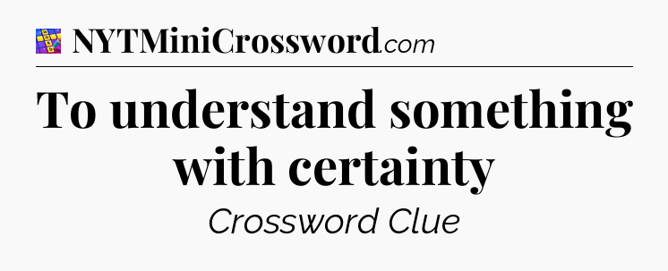To understand something with certainty Codycross
