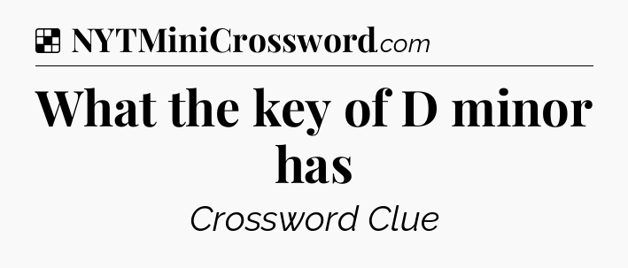 Solution: What the key of D minor has - NYT Crossword