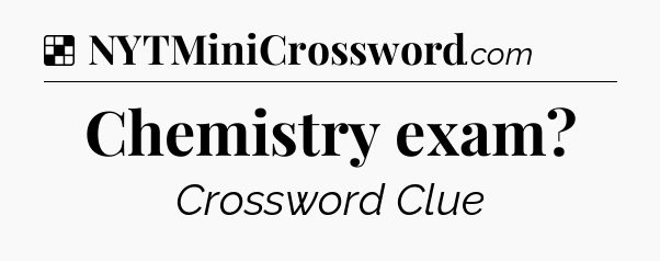 Solution: Chemistry exam - NYT Crossword